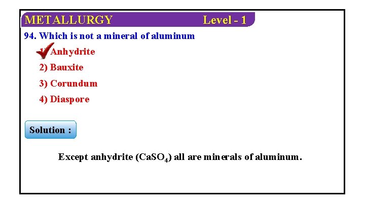 METALLURGY Level - 1 94. Which is not a mineral of aluminum 1) Anhydrite
