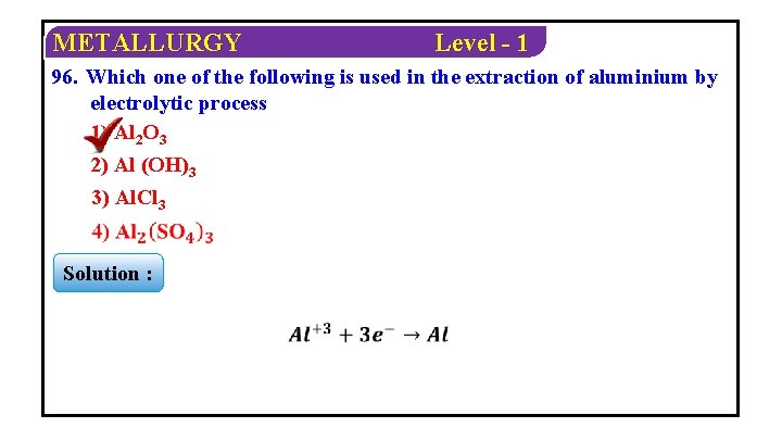 METALLURGY Level - 1 96. Which one of the following is used in the