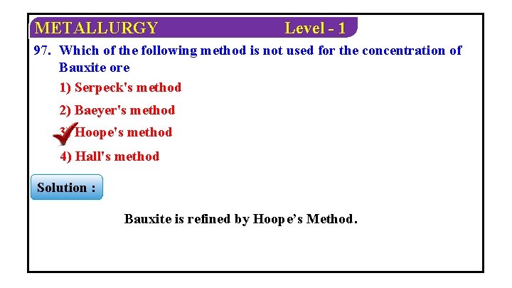 METALLURGY Level - 1 97. Which of the following method is not used for