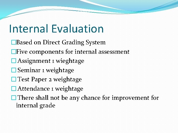 Internal Evaluation �Based on Direct Grading System �Five components for internal assessment � Assignment