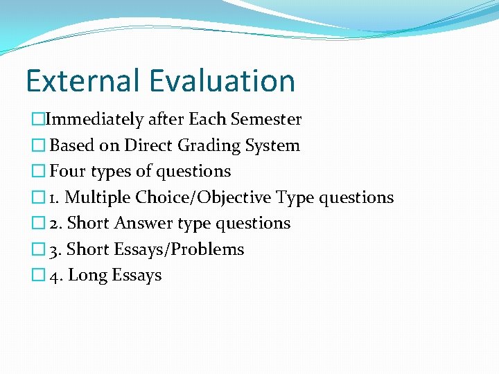 External Evaluation �Immediately after Each Semester � Based on Direct Grading System � Four