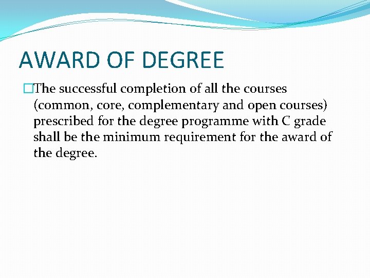 AWARD OF DEGREE �The successful completion of all the courses (common, core, complementary and