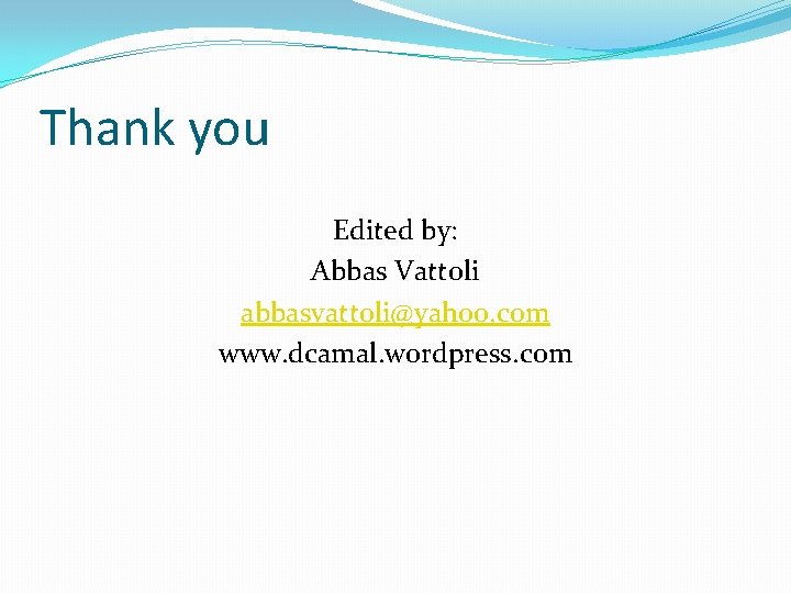 Thank you Edited by: Abbas Vattoli abbasvattoli@yahoo. com www. dcamal. wordpress. com 