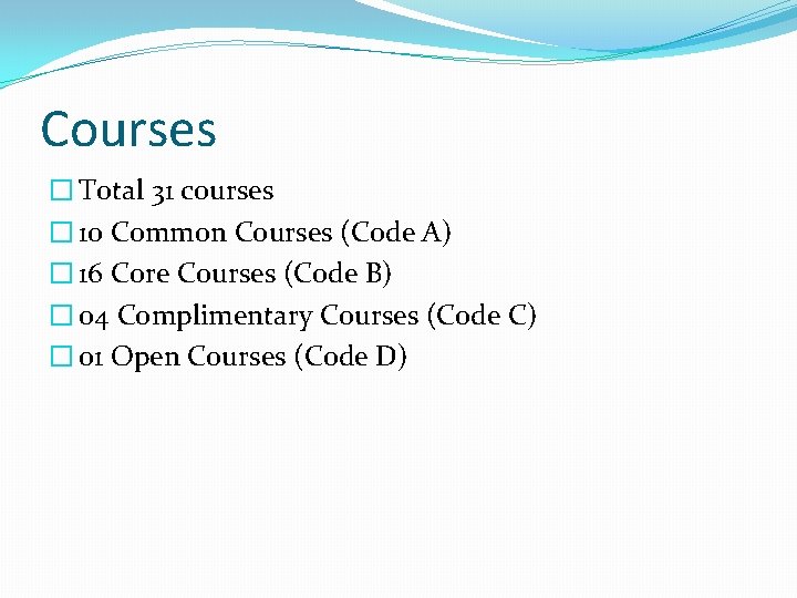 Courses � Total 31 courses � 10 Common Courses (Code A) � 16 Core