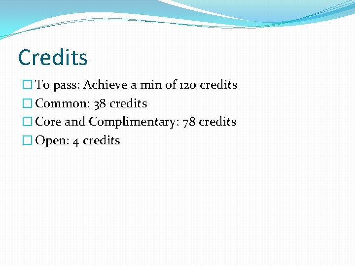 Credits � To pass: Achieve a min of 120 credits � Common: 38 credits