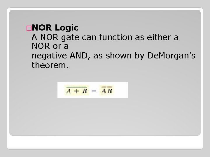�NOR Logic A NOR gate can function as either a NOR or a negative