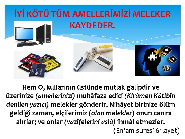 İYİ KÖTÜ TÜM AMELLERİMİZİ MELEKER KAYDEDER. Hem O, kullarının üstünde mutlak galipdir ve üzerinize