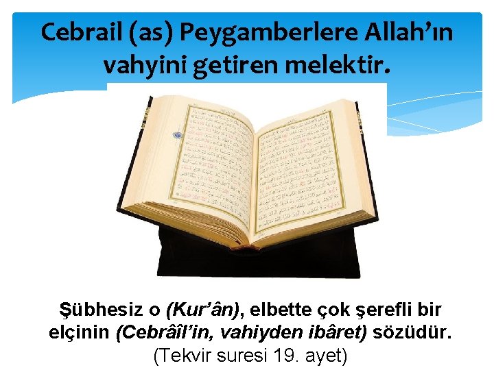 Cebrail (as) Peygamberlere Allah’ın vahyini getiren melektir. Şübhesiz o (Kur’ân), elbette çok şerefli bir