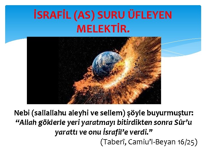 İSRAFİL (AS) SURU ÜFLEYEN MELEKTİR. Nebi (sallallahu aleyhi ve sellem) şöyle buyurmuştur: “Allah göklerle