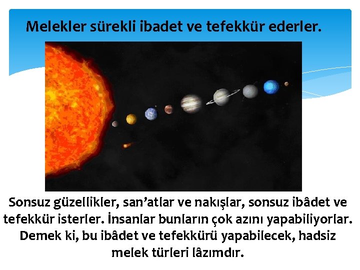 Melekler sürekli ibadet ve tefekkür ederler. Sonsuz güzellikler, san’atlar ve nakışlar, sonsuz ibâdet ve