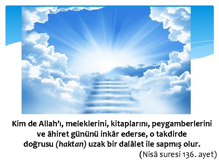 Kim de Allah’ı, meleklerini, kitaplarını, peygamberlerini ve âhiret gününü inkâr ederse, o takdirde doğrusu