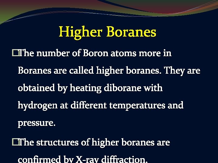Higher Boranes �The number of Boron atoms more in Boranes are called higher boranes.