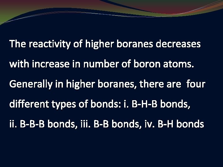 The reactivity of higher boranes decreases with increase in number of boron atoms. Generally