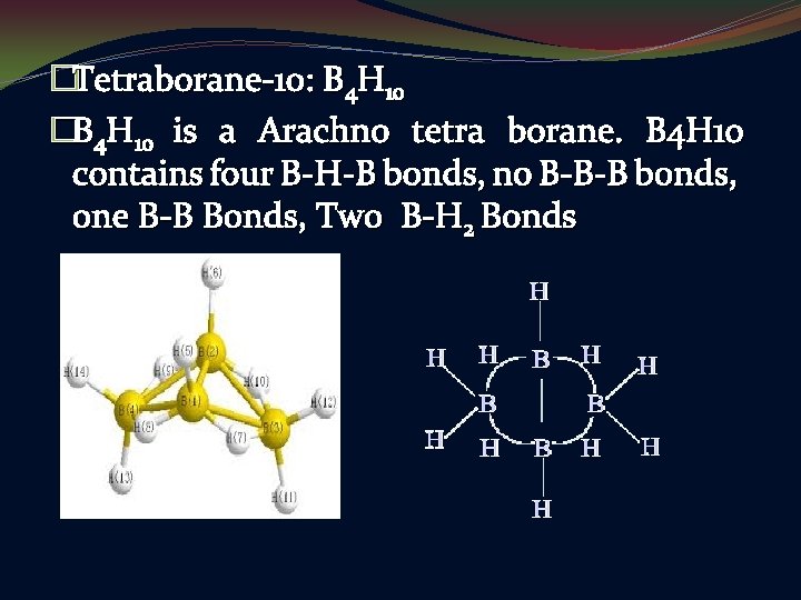 �Tetraborane-10: B 4 H 10 �B 4 H 10 is a Arachno tetra borane.