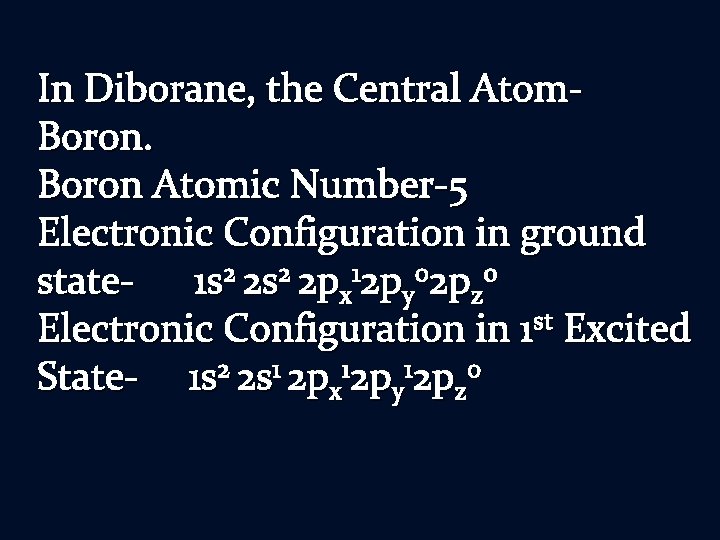 In Diborane, the Central Atom. Boron Atomic Number-5 Electronic Configuration in ground state 1