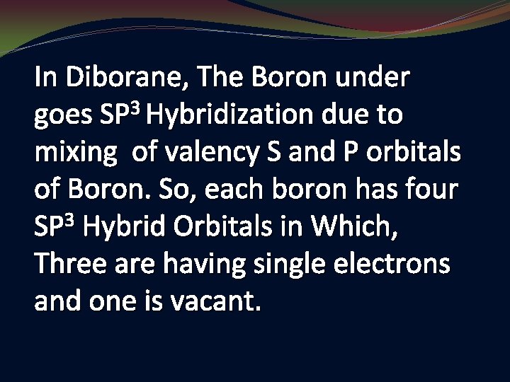 In Diborane, The Boron under goes SP 3 Hybridization due to mixing of valency
