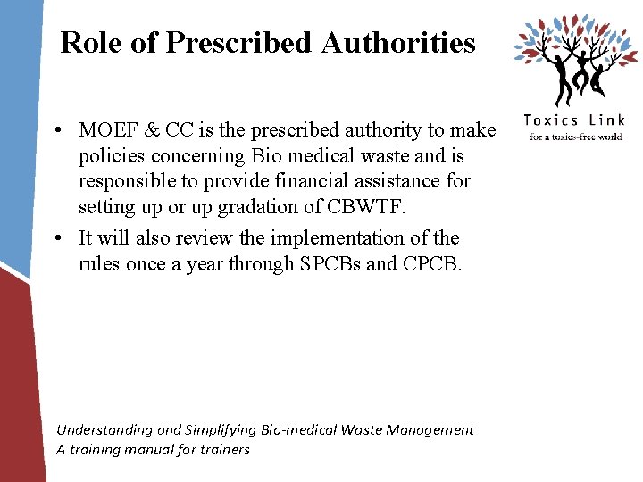 Role of Prescribed Authorities • MOEF & CC is the prescribed authority to make