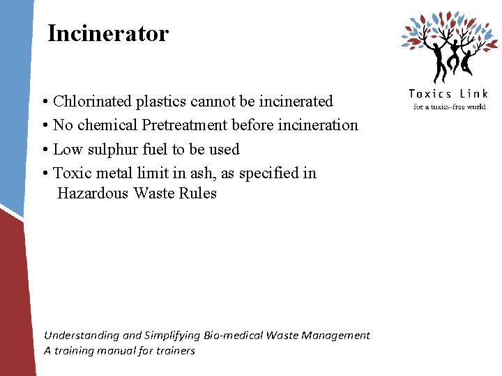 Incinerator • Chlorinated plastics cannot be incinerated • No chemical Pretreatment before incineration •