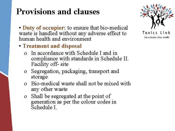 Provisions and clauses • Duty of occupier: to ensure that bio-medical waste is handled