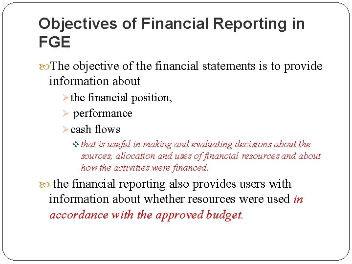 Objectives of Financial Reporting in FGE The objective of the financial statements is to
