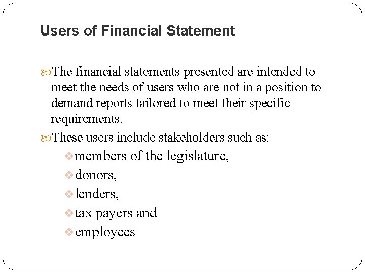Users of Financial Statement The financial statements presented are intended to meet the needs