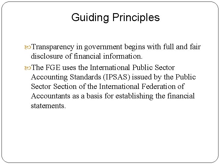 Guiding Principles Transparency in government begins with full and fair disclosure of financial information.