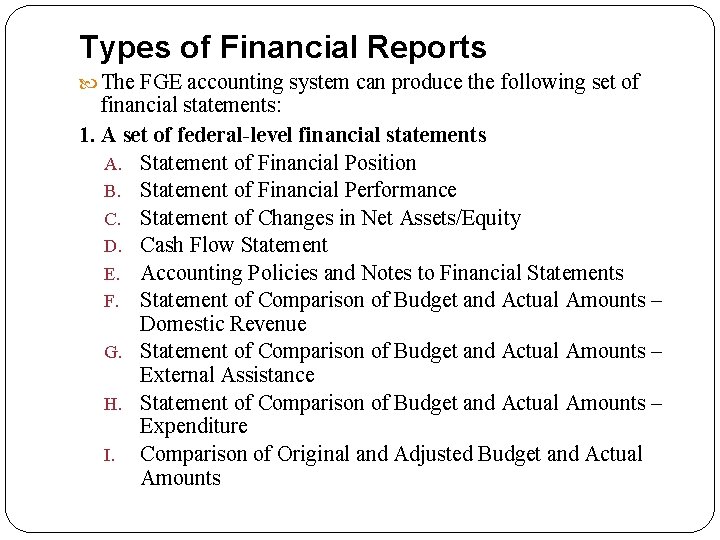 Types of Financial Reports The FGE accounting system can produce the following set of