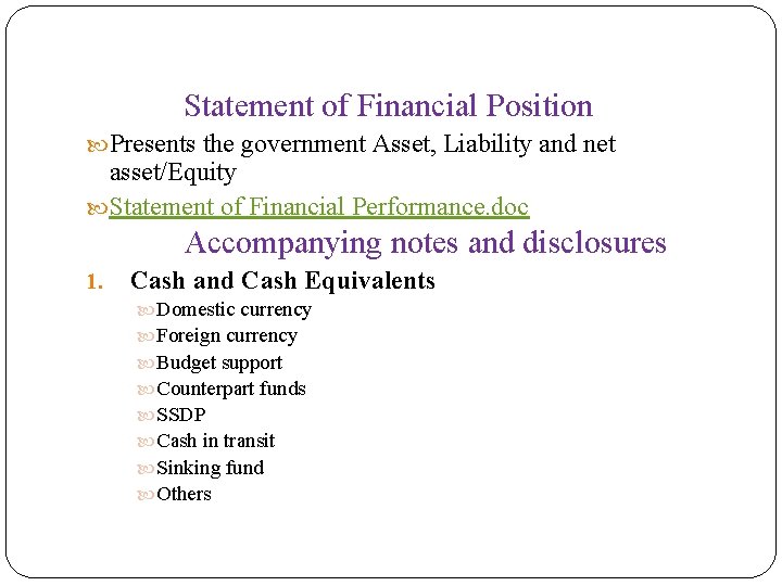 Statement of Financial Position Presents the government Asset, Liability and net asset/Equity Statement of