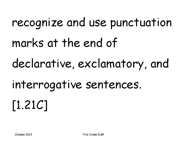 recognize and use punctuation marks at the end of declarative, exclamatory, and interrogative sentences.