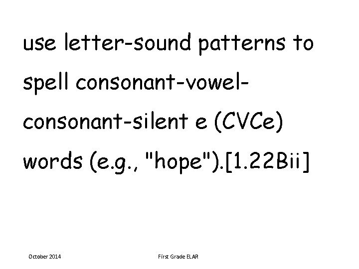 use letter-sound patterns to spell consonant-vowelconsonant-silent e (CVCe) words (e. g. , "hope"). [1.