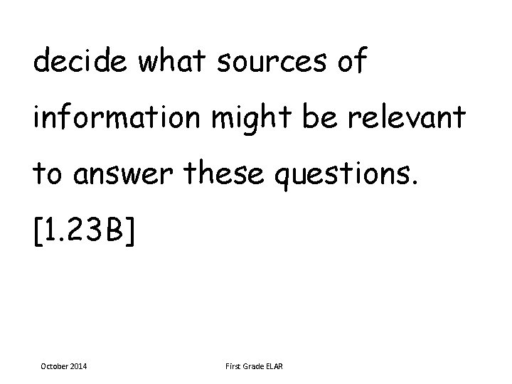 decide what sources of information might be relevant to answer these questions. [1. 23