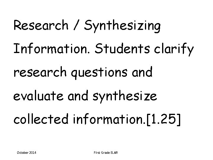 Research / Synthesizing Information. Students clarify research questions and evaluate and synthesize collected information.