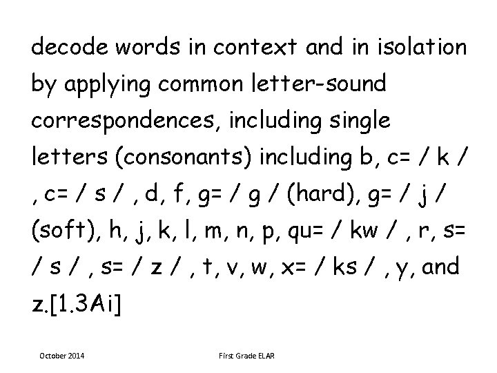 decode words in context and in isolation by applying common letter-sound correspondences, including single