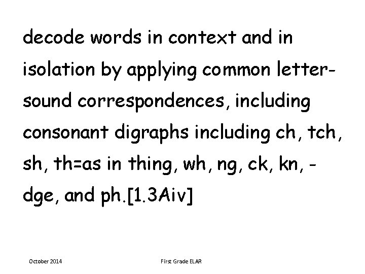 decode words in context and in isolation by applying common lettersound correspondences, including consonant