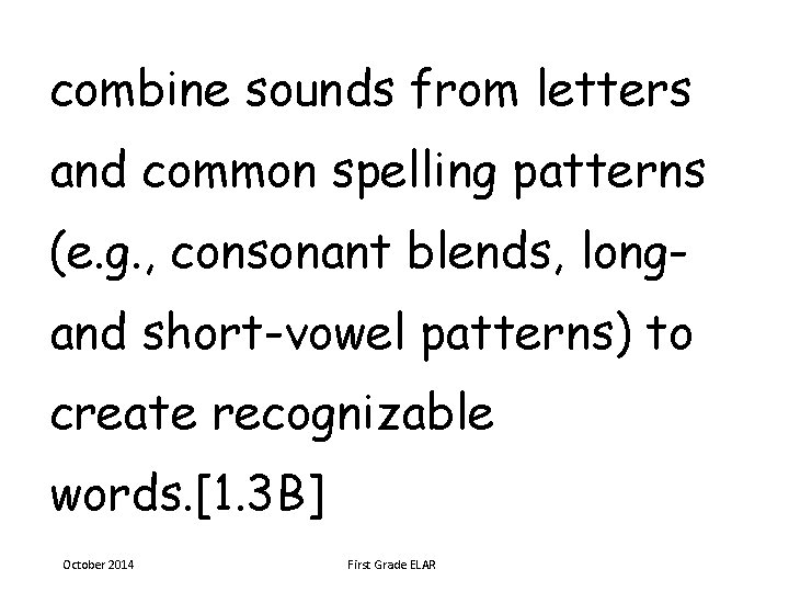 combine sounds from letters and common spelling patterns (e. g. , consonant blends, longand