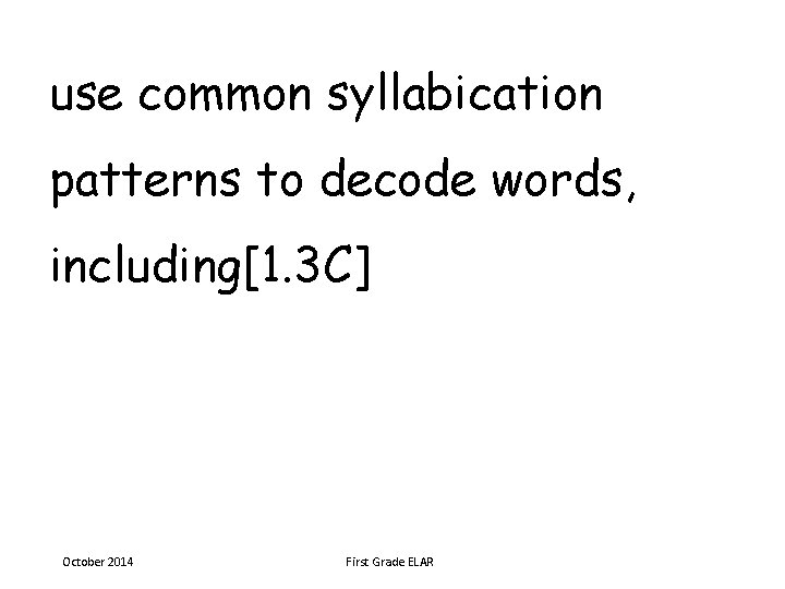 use common syllabication patterns to decode words, including[1. 3 C] October 2014 First Grade
