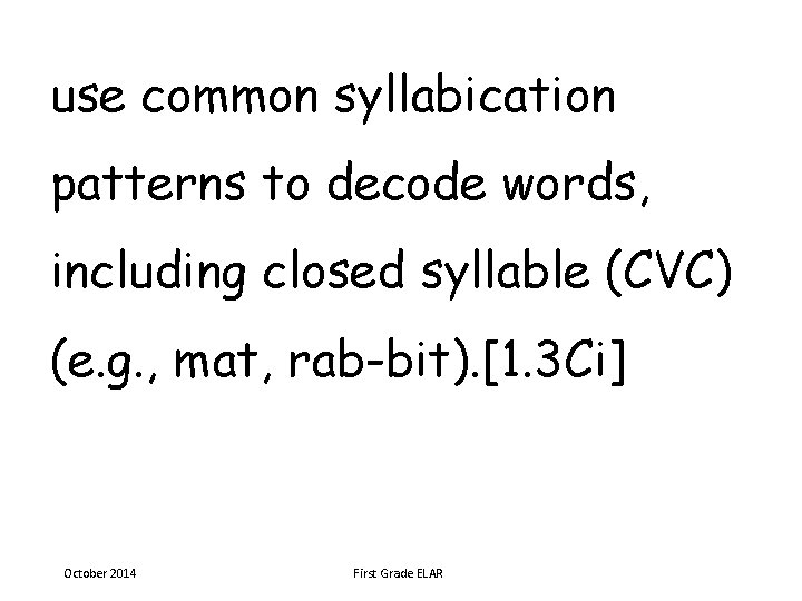 use common syllabication patterns to decode words, including closed syllable (CVC) (e. g. ,