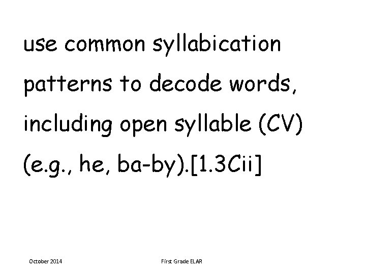 use common syllabication patterns to decode words, including open syllable (CV) (e. g. ,