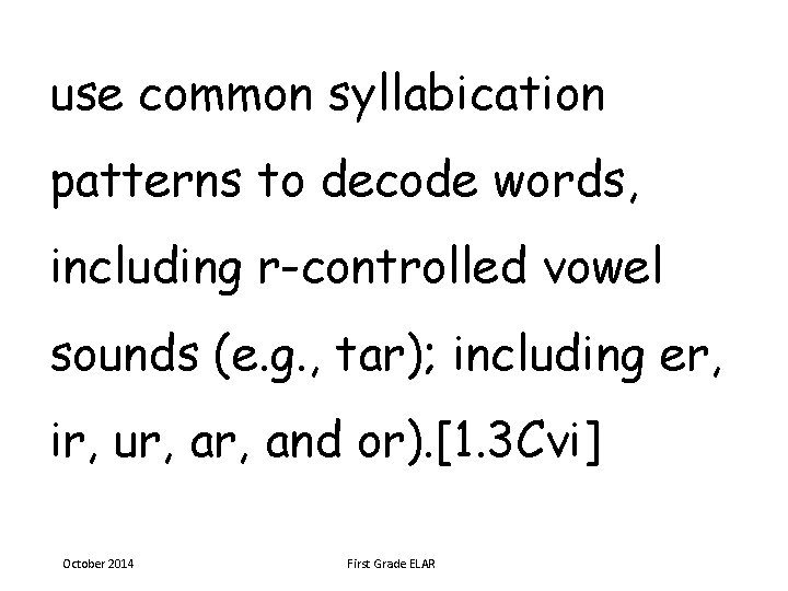 use common syllabication patterns to decode words, including r-controlled vowel sounds (e. g. ,