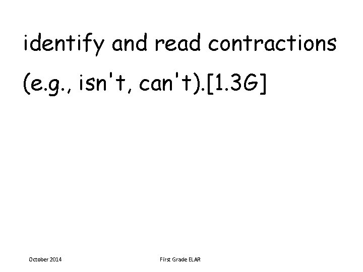 identify and read contractions (e. g. , isn't, can't). [1. 3 G] October 2014
