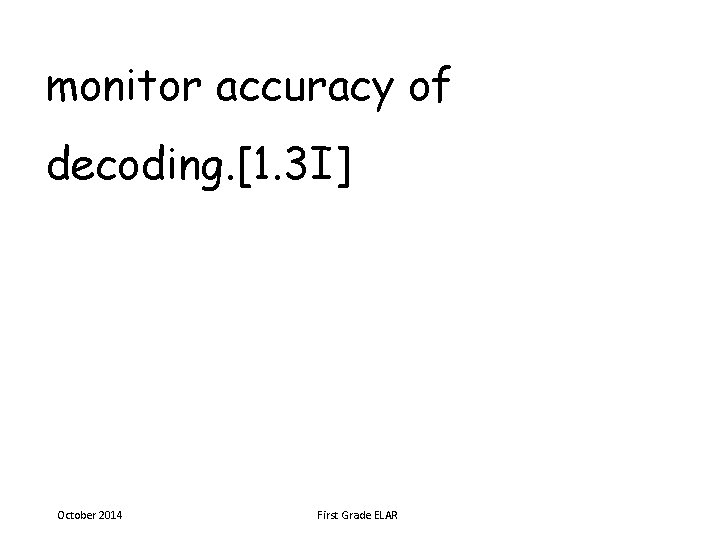 monitor accuracy of decoding. [1. 3 I] October 2014 First Grade ELAR 