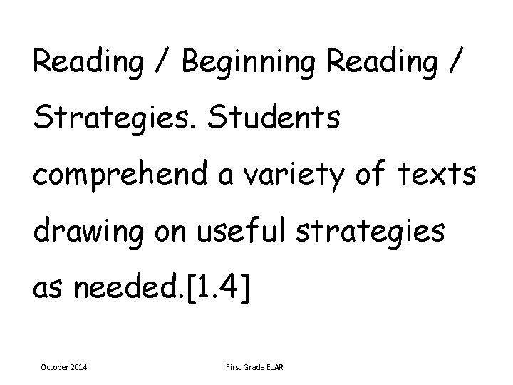 Reading / Beginning Reading / Strategies. Students comprehend a variety of texts drawing on