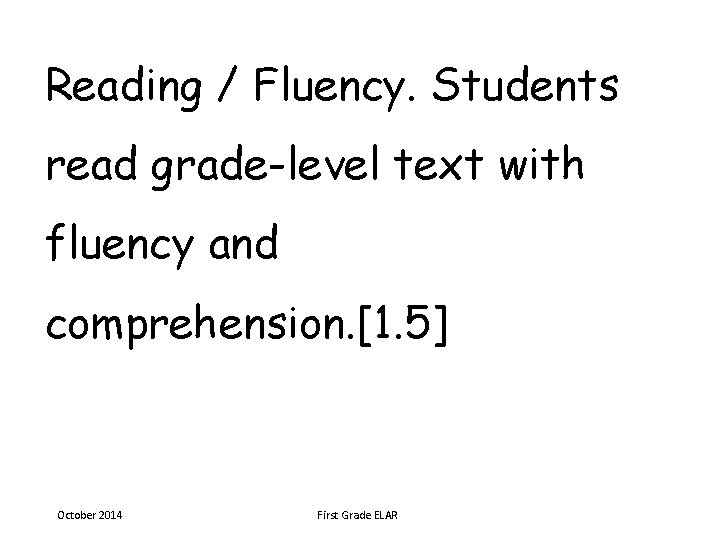 Reading / Fluency. Students read grade-level text with fluency and comprehension. [1. 5] October