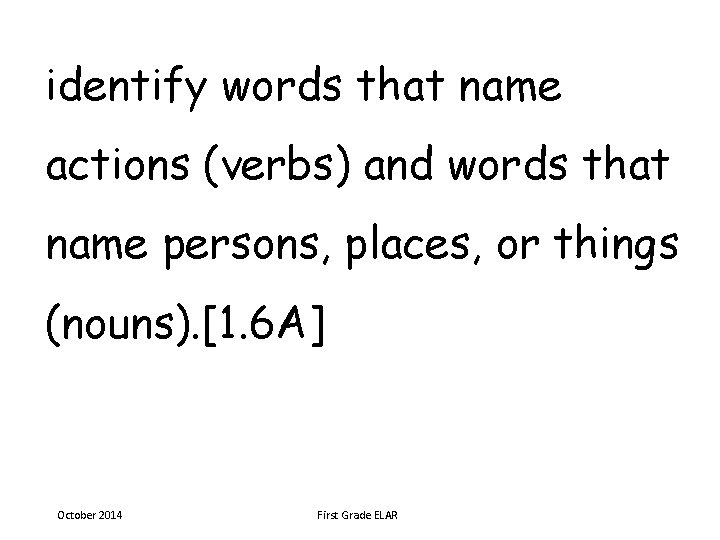 identify words that name actions (verbs) and words that name persons, places, or things