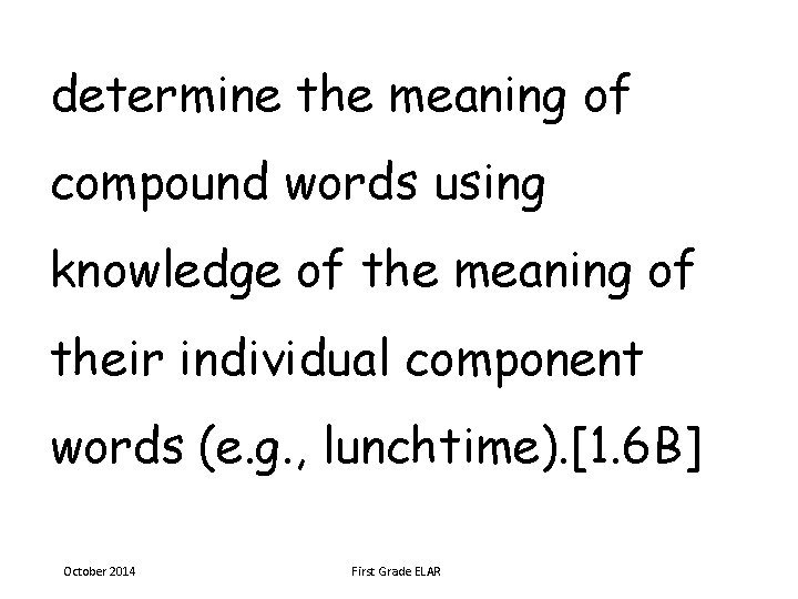 determine the meaning of compound words using knowledge of the meaning of their individual