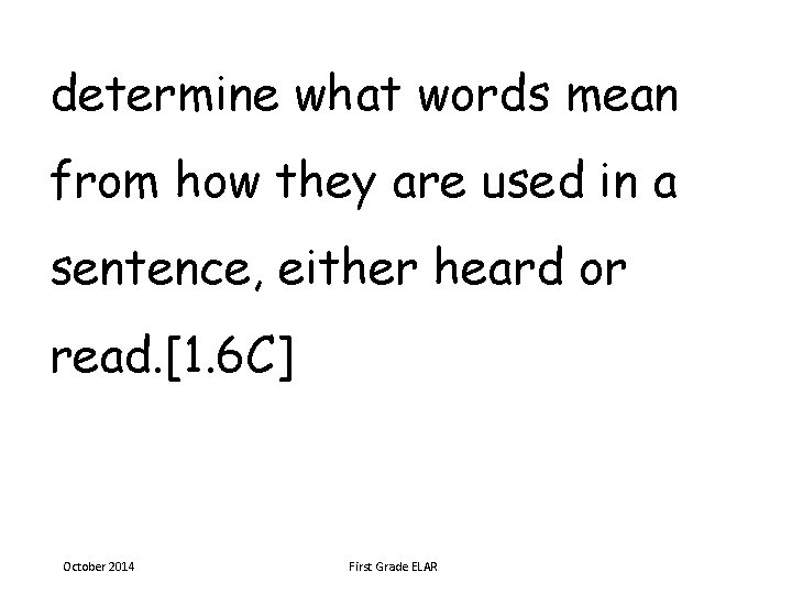 determine what words mean from how they are used in a sentence, either heard