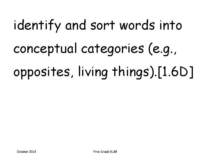 identify and sort words into conceptual categories (e. g. , opposites, living things). [1.