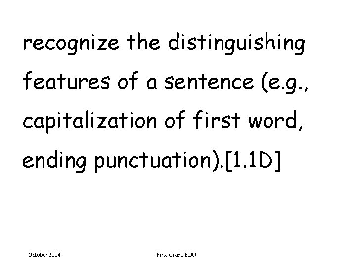 recognize the distinguishing features of a sentence (e. g. , capitalization of first word,