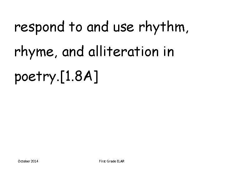 respond to and use rhythm, rhyme, and alliteration in poetry. [1. 8 A] October