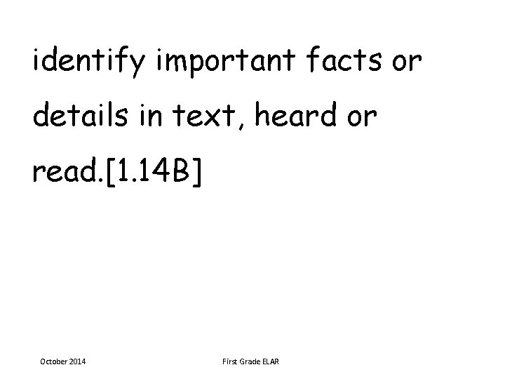 identify important facts or details in text, heard or read. [1. 14 B] October